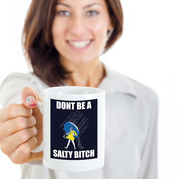 Don't Be A Salty Bitch Coffee Mug - Coffee Mug Humor
