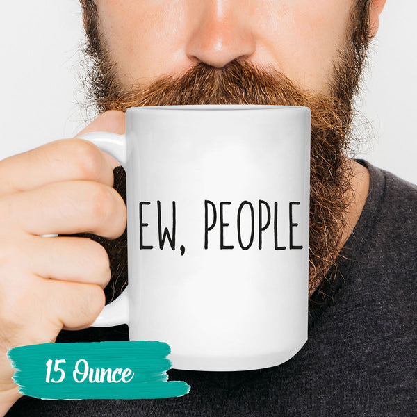 Funny Mug Sarcastic Coffee Ew People Hipster Mug Humor Clever Tea Cup Sayings and Quotes 11 and 15 oz. Gift for Mom or Dad