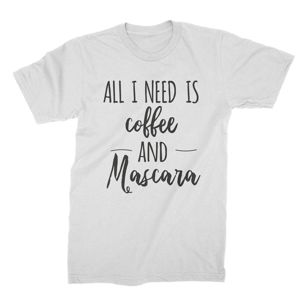 Coffee and Mascara Shirt All I Need Is Coffee and Mascara Tshirt