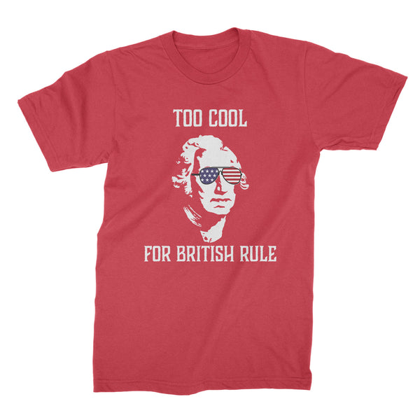 Too Cool For British Rule Shirt Funny George Washington Shirt