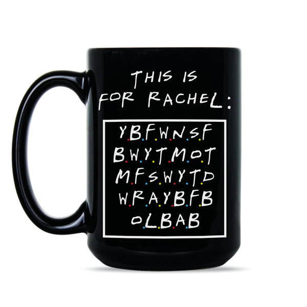 This is for Rachel Meme Mug This is for Rachel You Big Fat Coffee Mug