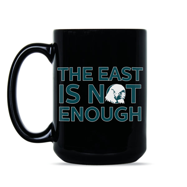 The East Is Not Enough Eagles Mug East Is Not Enough Eagles Coffee Mug Philadelphia