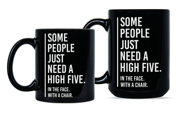 Some People Just Need a High Five in the Face With a Chair Mug High Five Mug
