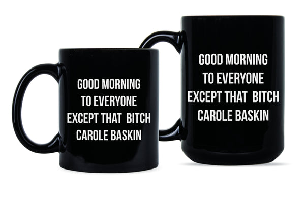 Carole Baskin Coffee Mug Good Morning to Everyone Except Carole Baskin Mug