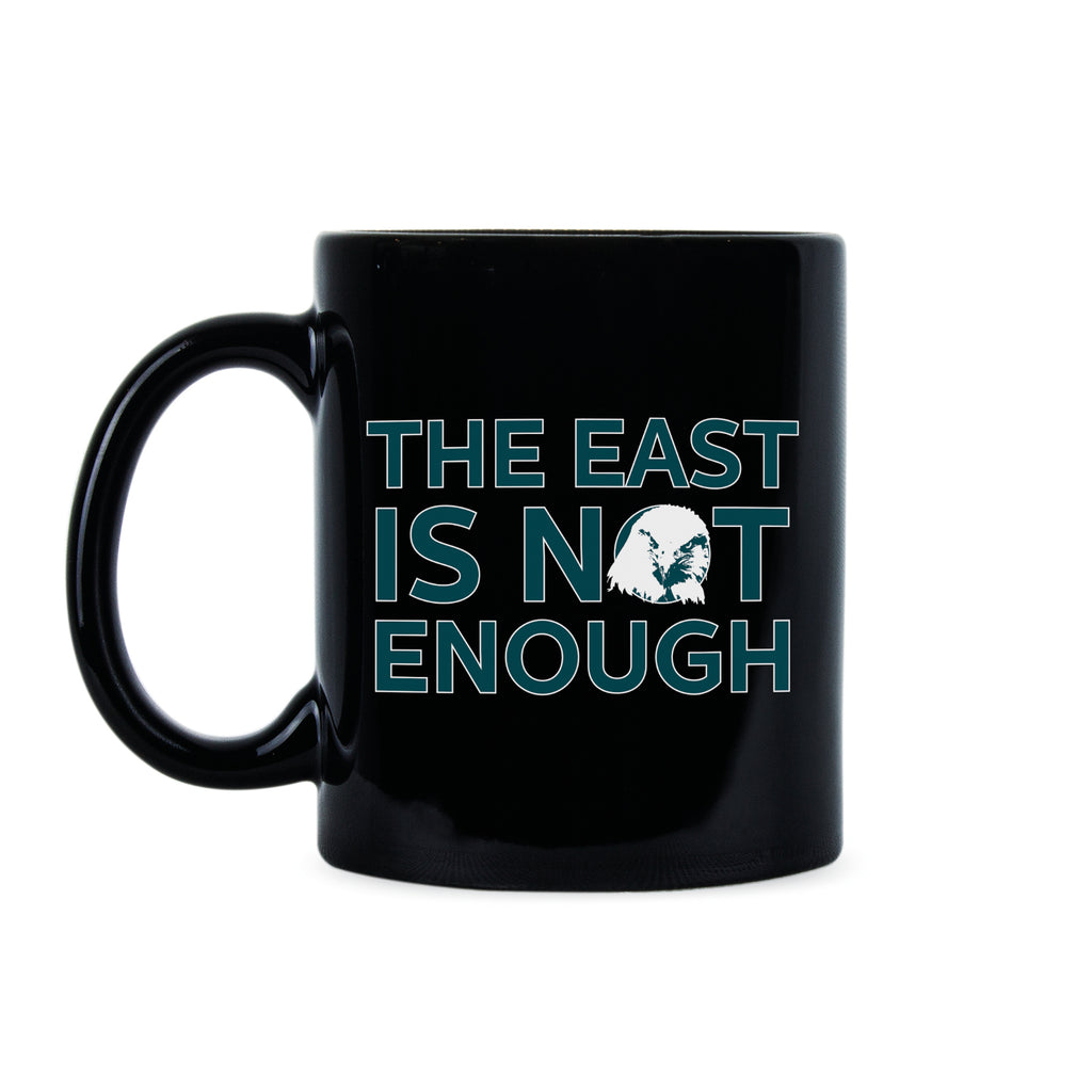 The East Is Not Enough Eagles Mug East Is Not Enough Eagles Coffee Mug Philadelphia