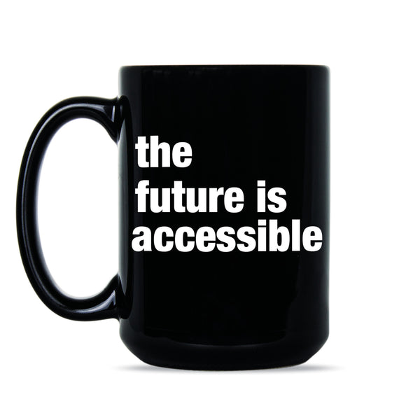 The Future is Accessible Coffee Mug Equity Gift Equality Cup
