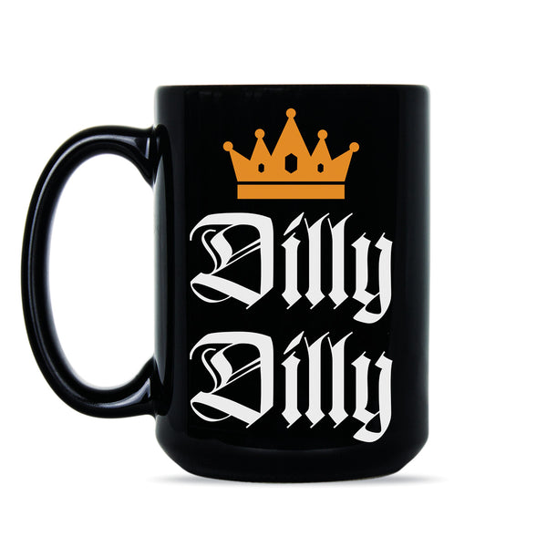Dilly Dilly Mug Dilly Dilly Coffee Mugs Dilly Dilly Gag Gift Cup
