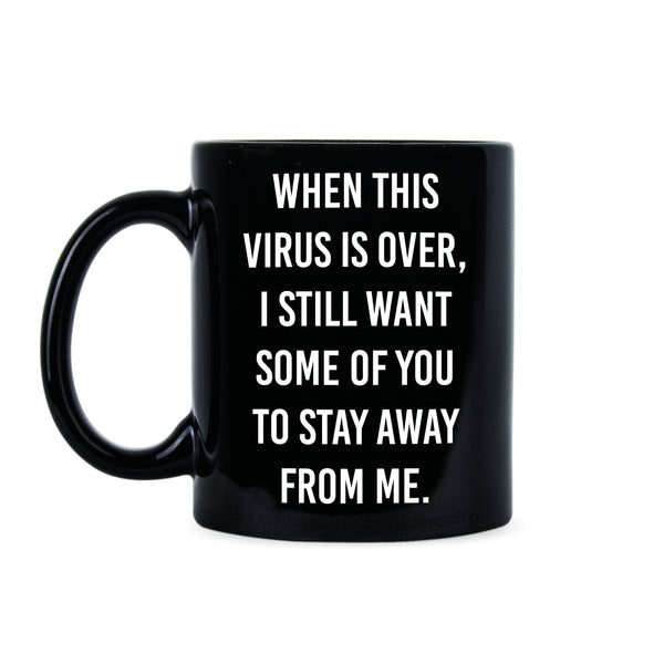 When This Virus is Over Cup 2020 Social Distancing Mug I Still Want Some of You to Stay Away from Me Shirt