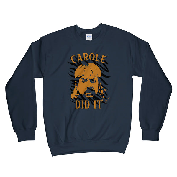 Carole Did It Sweatshirt Of Course Carole Did It Sweatshirt Joe Exotic Carole Did It