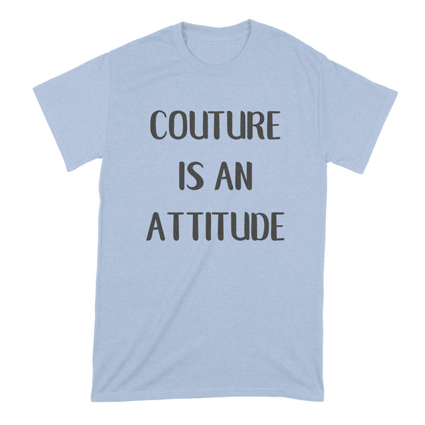 Couture is an Attitude Shirt Couture Shirt Fashion T Shirts