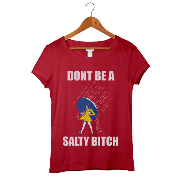 Don't Be A Salty Bitch Ladies Custom 100% Cotton T-Shirt
