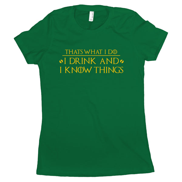 I Drink and I Know Things Shirt Women Thats What I Do I Drink and I Know Things Womens Shirt