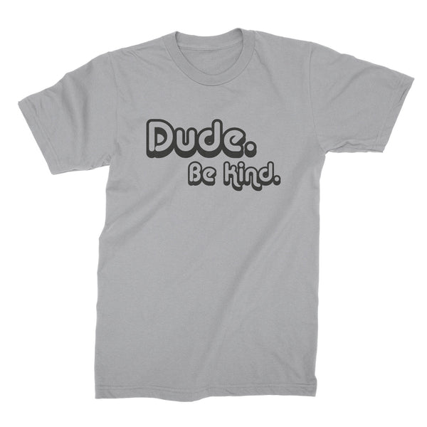 Dude Be Kind Shirt Kindness Shirt Dude Be Kind T Shirt