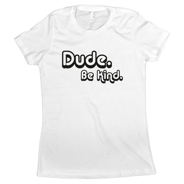 Dude Be Kind Shirt Women Just Be Kind Tshirts Women