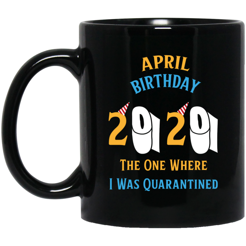 CUSTOM April quarantine birthday mug