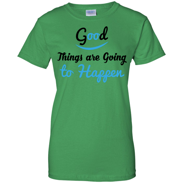Good Things Are Going To Happen Quote Ladies T-Shirt - Motivational TShirt