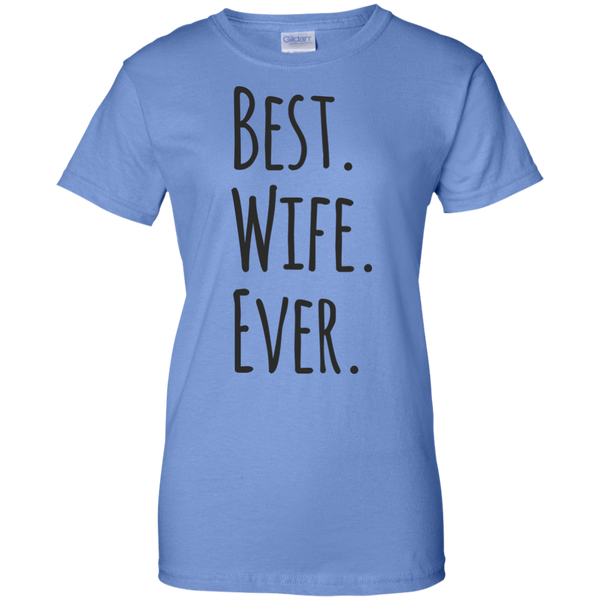 Best Wife Ever Ladies Custom 100% Cotton T-Shirt