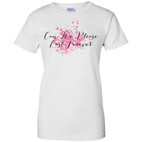 Can We Please Last Forever Ladies Custom 100% Cotton T-Shirt