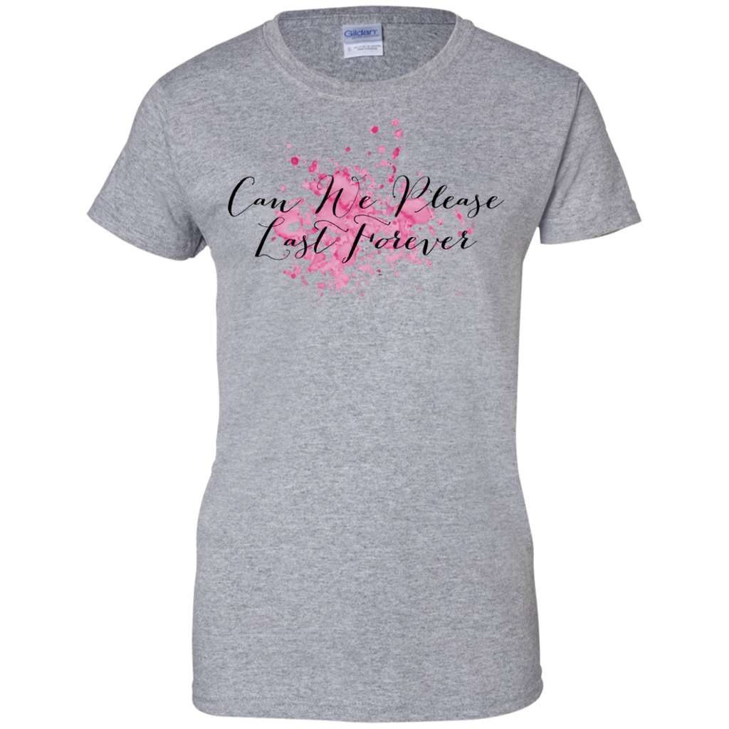 Can We Please Last Forever Ladies Custom 100% Cotton T-Shirt