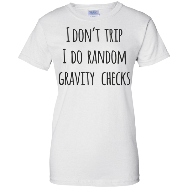I Don't Trip I Do Random Gravity Checks 100% Cotton T-Shirt