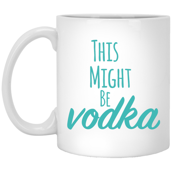 This Might Be Vodka Humor Coffee Mugs