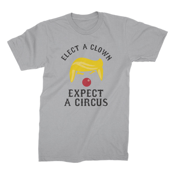 Elect a Clown Expect a Circus T-Shirt Trump Clown T-Shirt