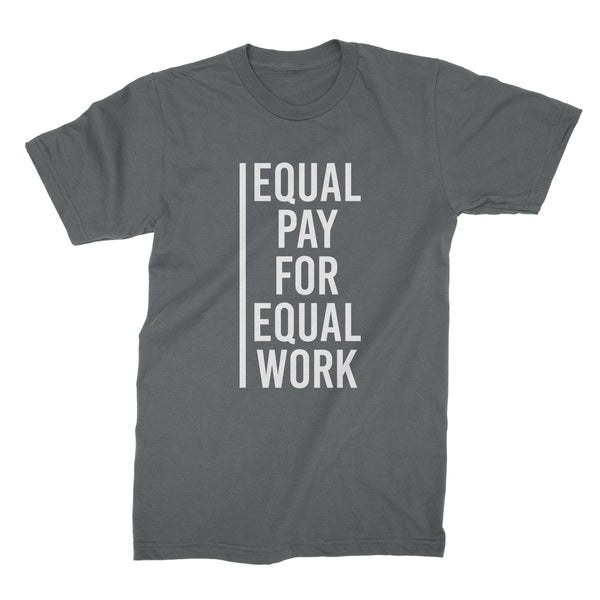 Equal Pay for Equal Work Shirt Womens Equality Shirt Equal Pay Shirt Feminist Tees