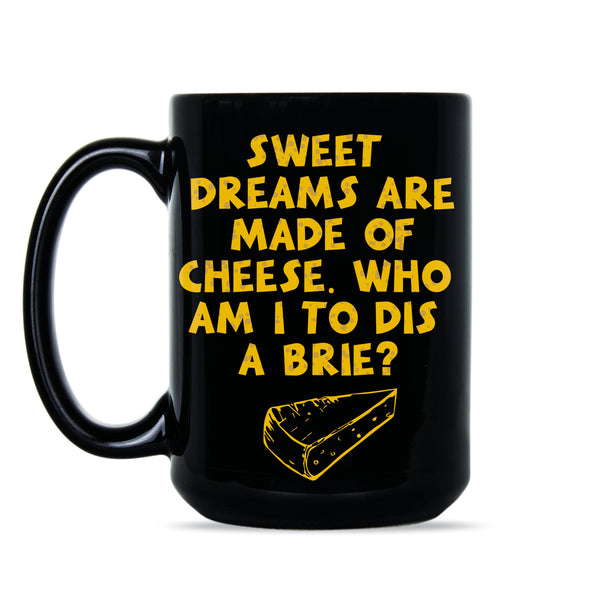 Sweet Dreams Are Made Of Cheese Mug Funny Cheese Gifts Who Am I To Dis A Brie