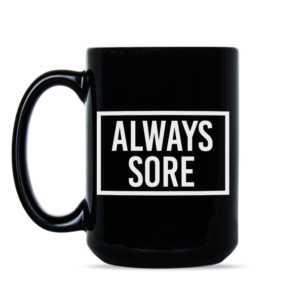 Always Sore Mug Weight Lifting Coffee Mug Funny Workout Mug