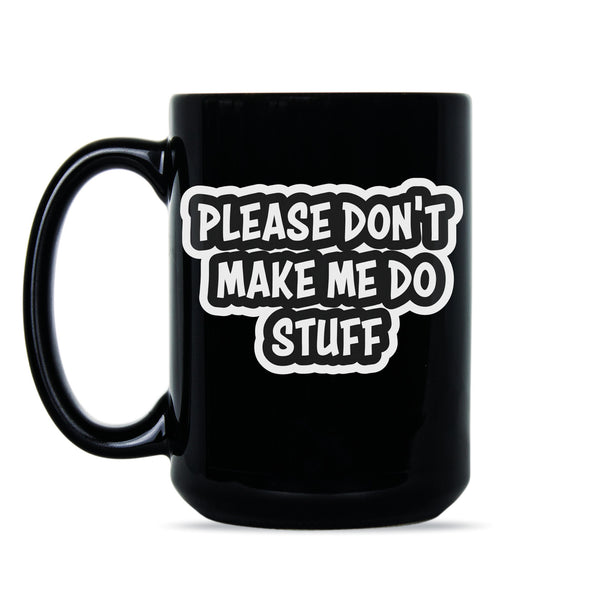 Please Don't Make Me Do Stuff Mug Lazy Coffee Mug