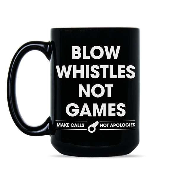 Blow Whistles Not Games Coffee Mug Make Calls Not Apologies Saints Mug