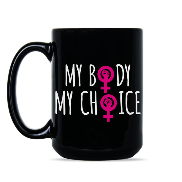 My Body My Choice Mug Pro Choice Mug Womens Rights Mug