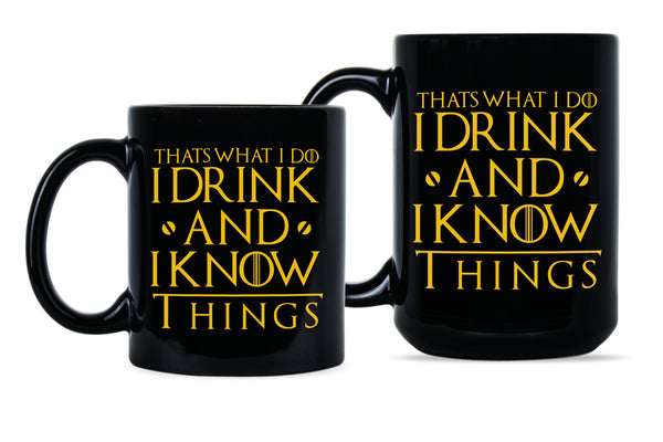 I Drink and I Know Things Mug Thats What I Do I Drink and I Know Things Mug