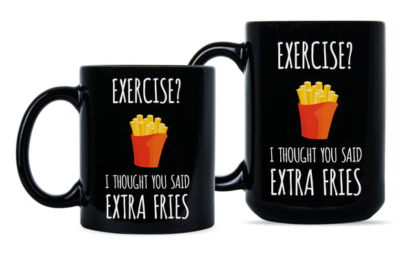 Exercise I Thought You Said Extra Fries French Fry Mug Funny Exercise Mug