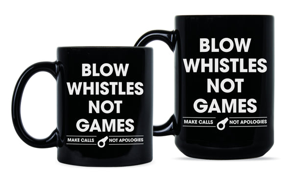 Blow Whistles Not Games Coffee Mug Make Calls Not Apologies Saints Mug