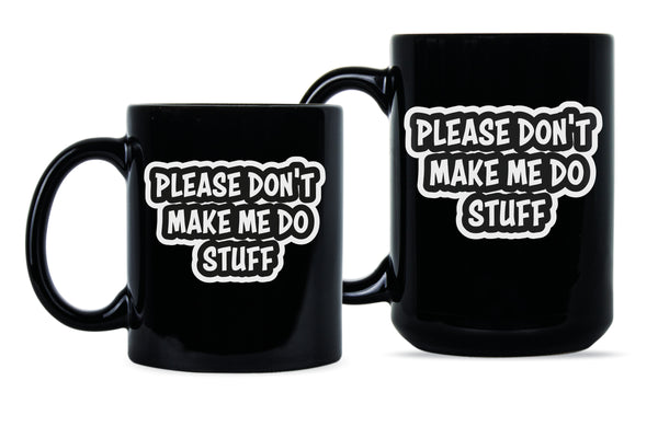 Please Don't Make Me Do Stuff Mug Lazy Coffee Mug