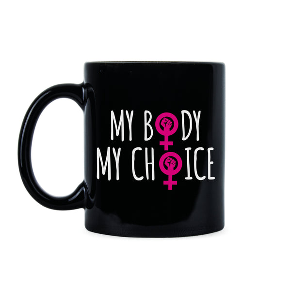 My Body My Choice Mug Pro Choice Mug Womens Rights Mug