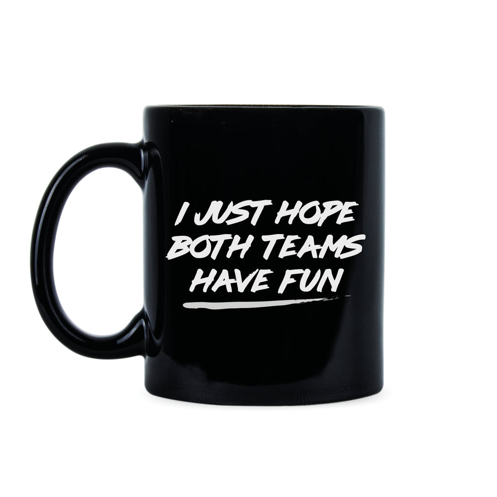 I Just Hope Both Teams Have Fun Coffee Mug Funny Sports Mug