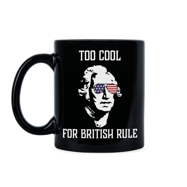 Too Cool For British Rule Funny George Washington Mug Funny America Mugs
