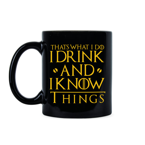 I Drink and I Know Things Mug Thats What I Do I Drink and I Know Things Mug