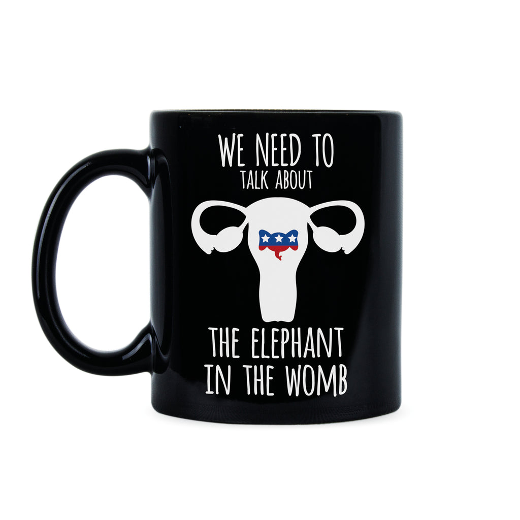We Need to Talk About The Elephant in the Womb Mug Pro Choice Coffee Mug