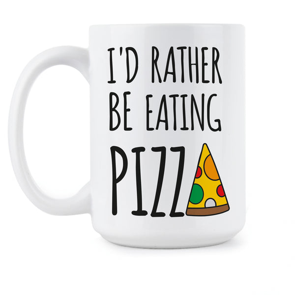 Id Rather Be Eating Pizza Funny Pizza Mug Pizza Lover Gift