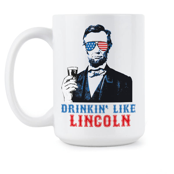 Drinkin Like Lincoln Abe Lincoln Mug Abe Lincoln Fourth of July Abraham Lincoln Coffee Mug