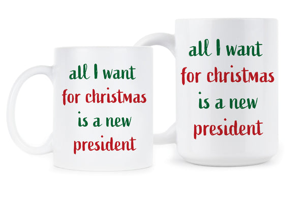 All I Want For Christmas Is A New President Mug Anti Trump Christmas Gifts