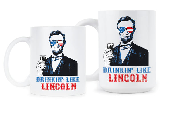 Drinkin Like Lincoln Abe Lincoln Mug Abe Lincoln Fourth of July Abraham Lincoln Coffee Mug