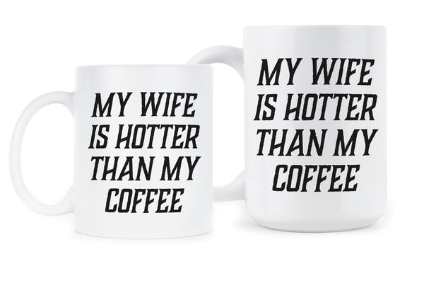 My Wife Is Hotter Than My Coffee Mug Funny Mugs for Husband