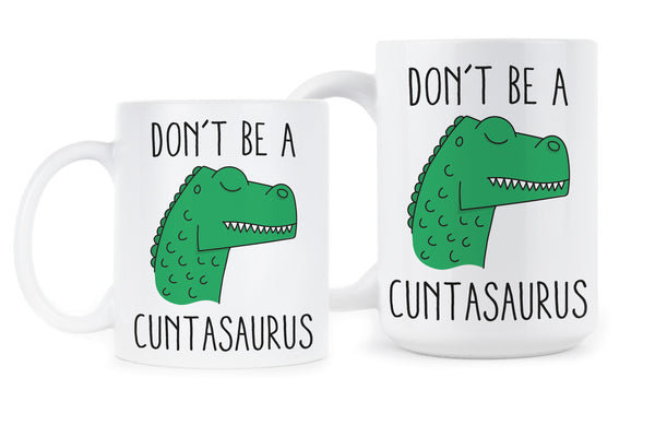 Dont Be A Cuntasaurus Coffee Mug Cuntasaurus Funny Mugs Coffee Mugs Funny Cuntasaurus