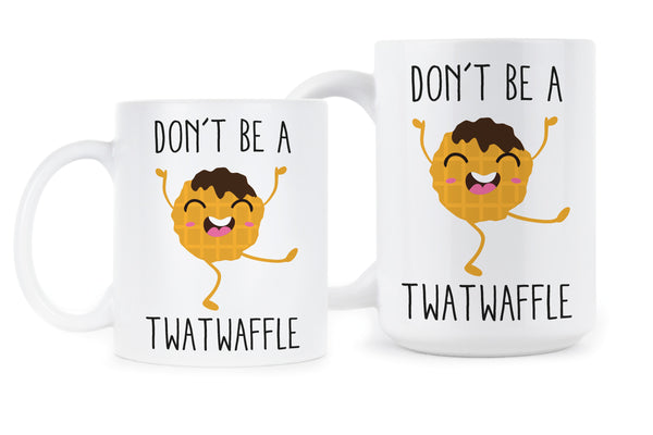 Dont Be A Twatwaffle Coffee Mug Funny Mugs Twatwaffle Don't Be A Twatwaffle Mug