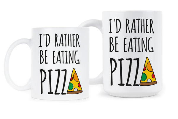 Id Rather Be Eating Pizza Funny Pizza Mug Pizza Lover Gift