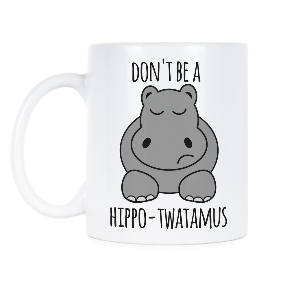 Hippotwatamus Mug Dont be a Hippo Twatamus Mug